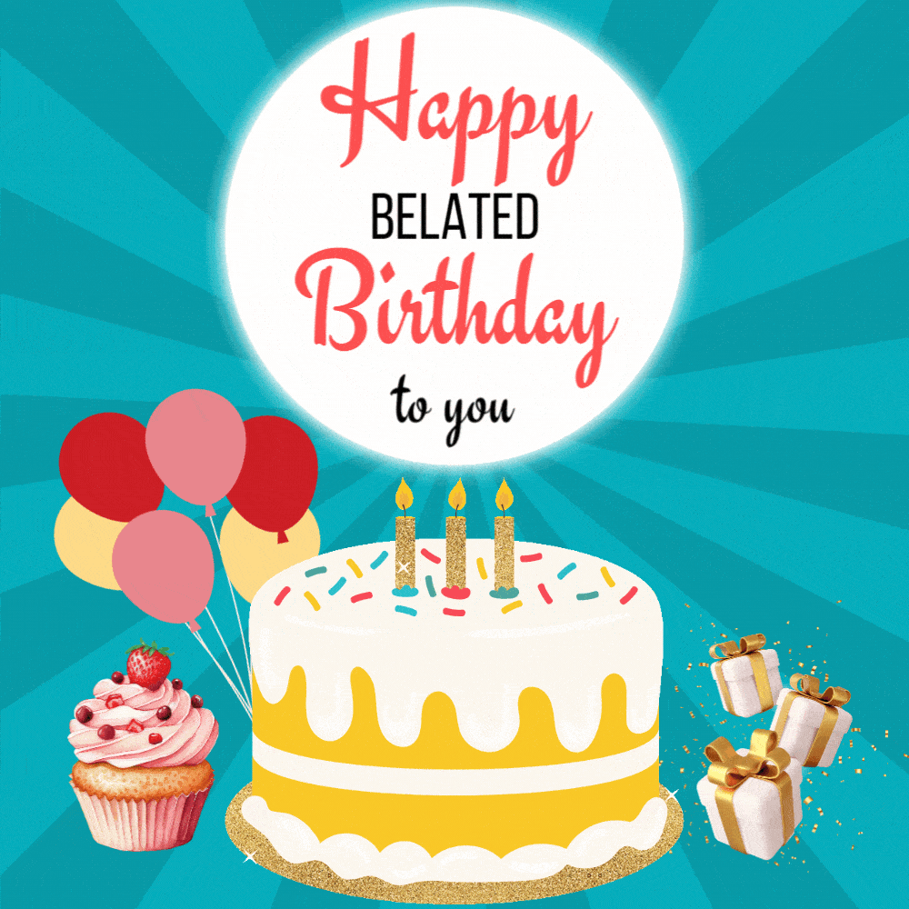 Animated Happy Belated Birthday to Your : Birthday Cake, Balloon Gift Boxes eCard