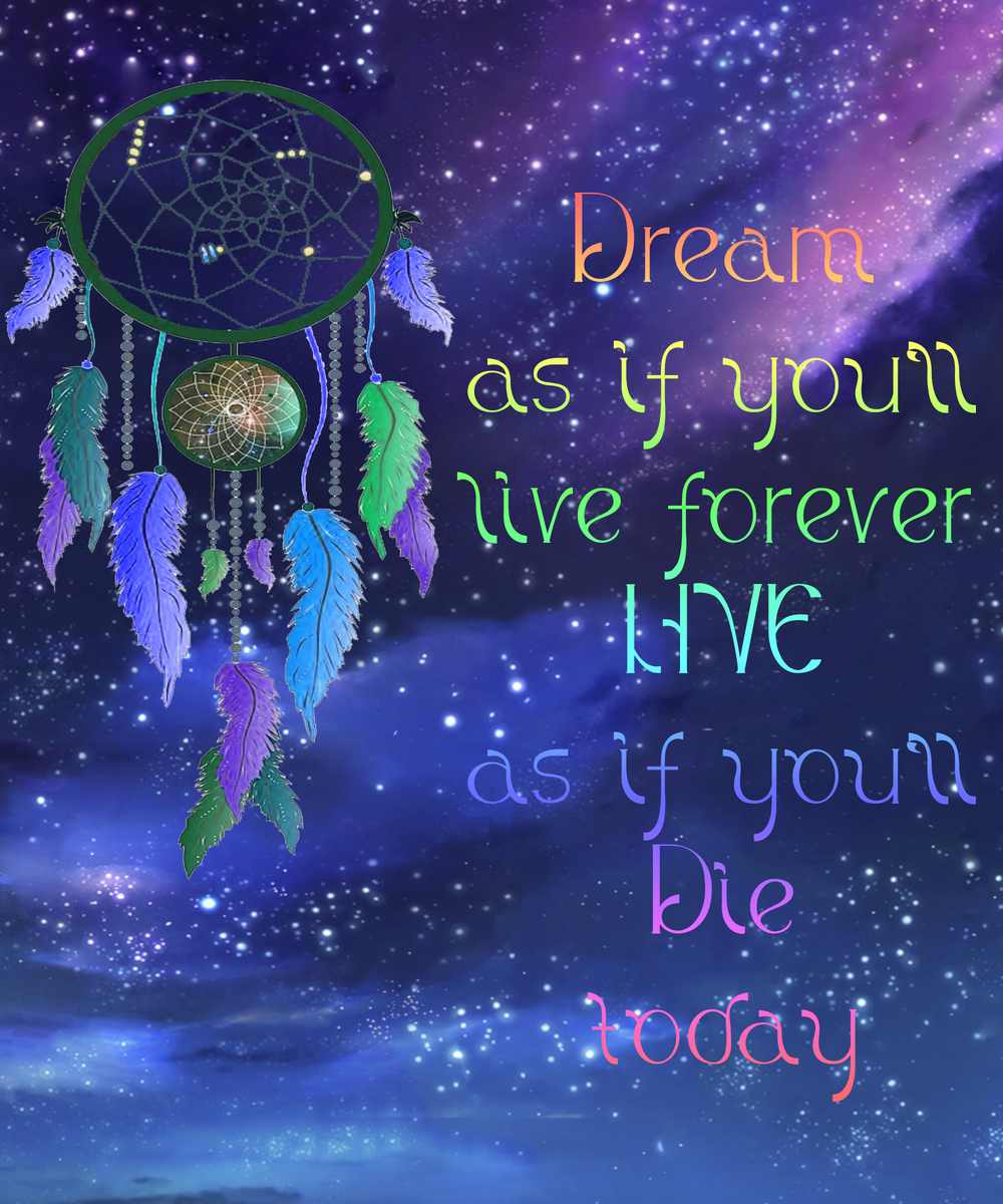 Dream As If You Will Live Forever