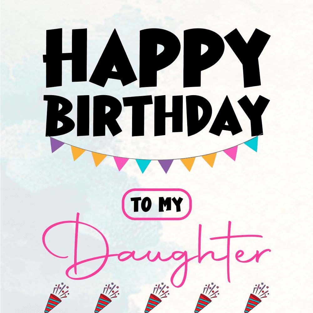 Happy Birthday To My Daughter Celebration eCard