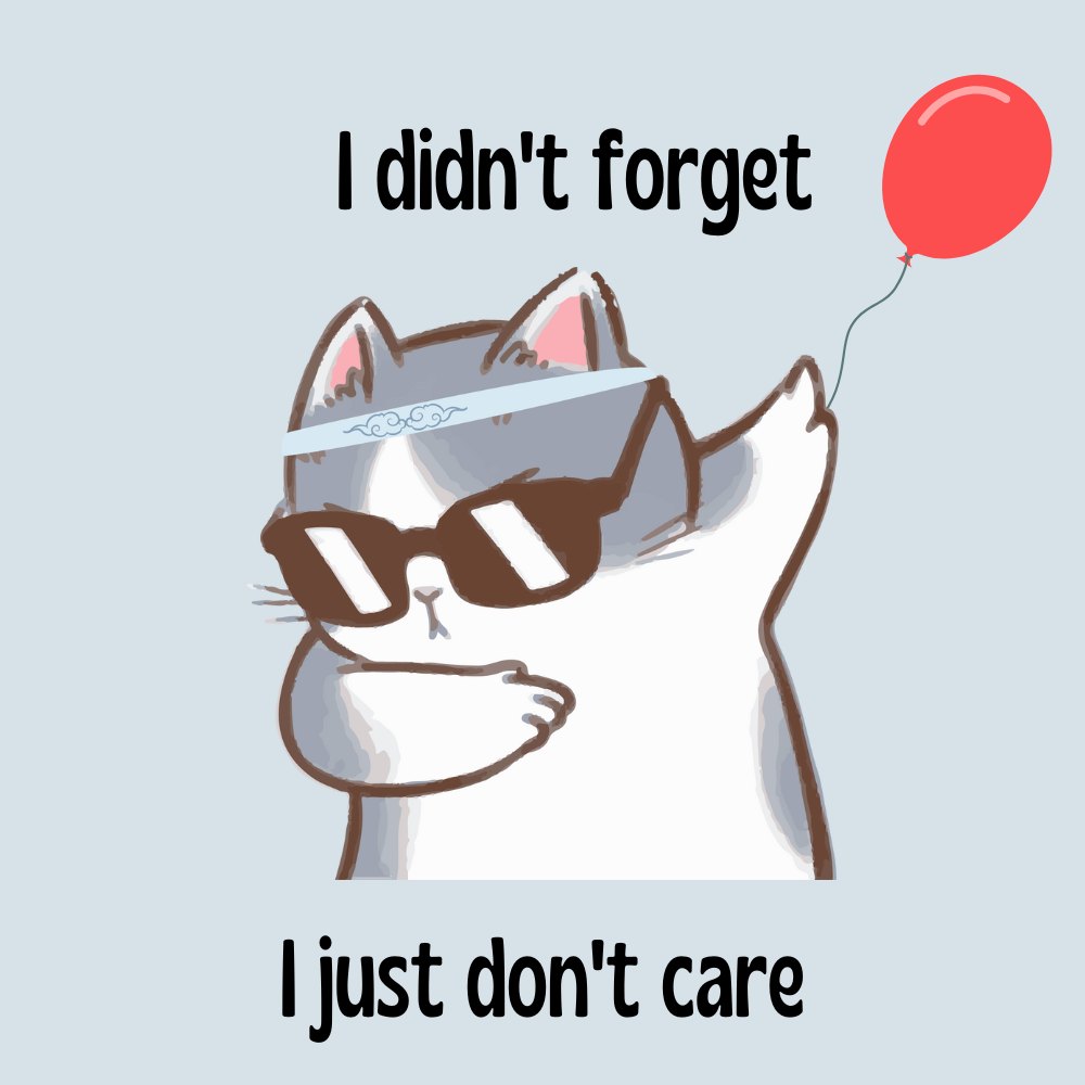 Funny Belated Birthday eCard – I Didn’t Forget, I Just Don’t Care
