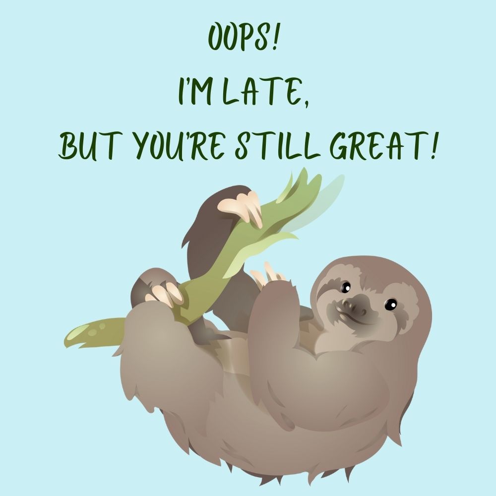 Belated Birthday Greeting – My eCard is Late You Are Still Great Digital Great