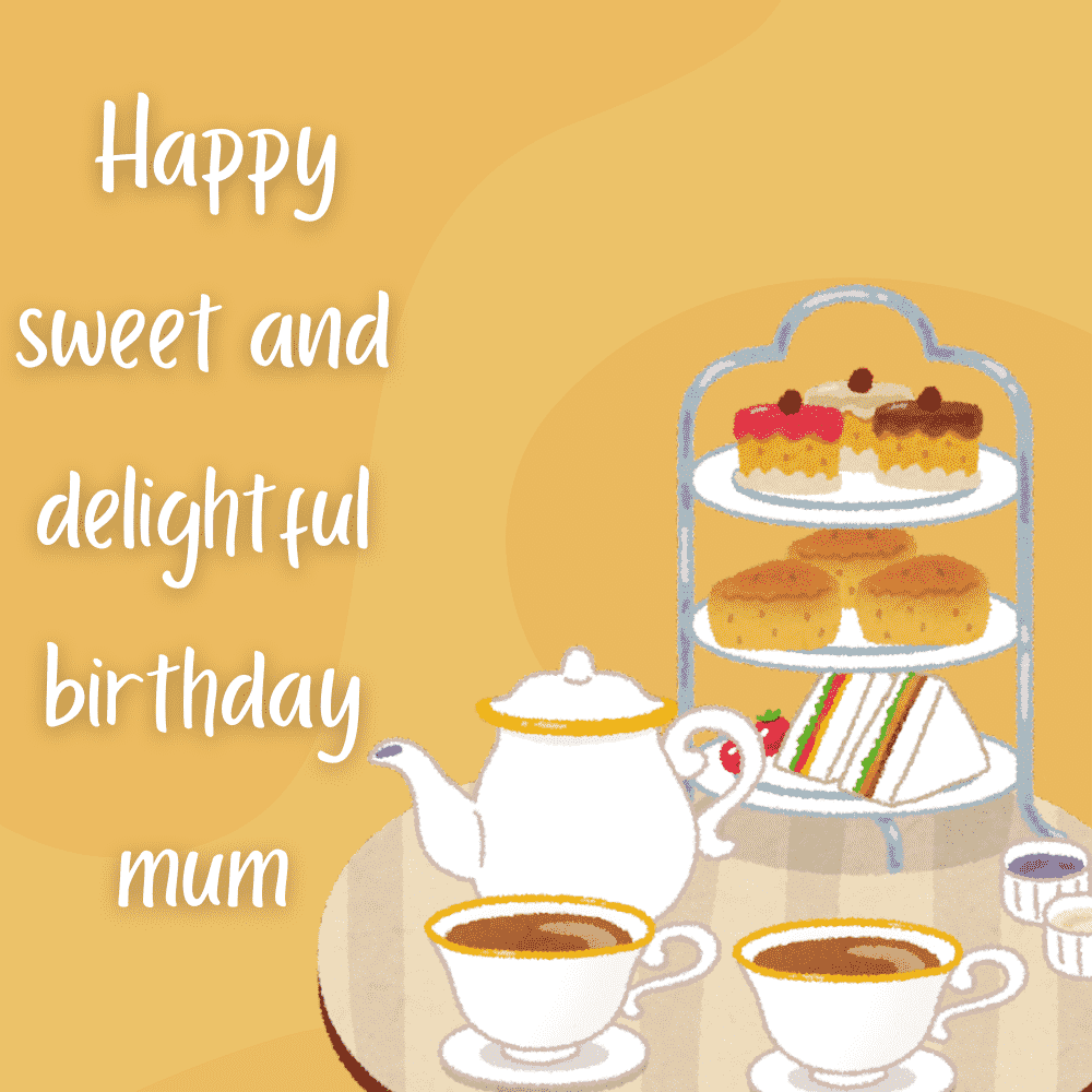 Happy Sweet and Delightful Birthday Mum with Tea and Cakes eCard