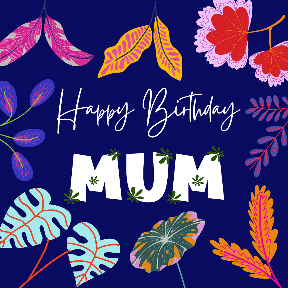 Vibrant Florals with Happy Birthday Mum Greeting