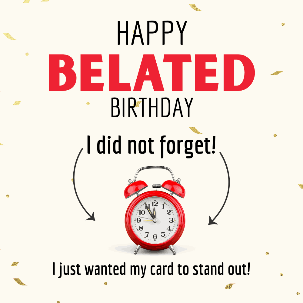 Funny Belated Birthday Card –  I Did Not Forget!